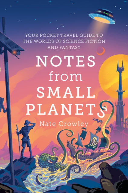 Notes from Small Planets : Your Pocket Travel Guide to the Worlds of Science Fiction and Fantasy - Book from The Bookhouse Broughty Ferry- Just £9.99! Shop now