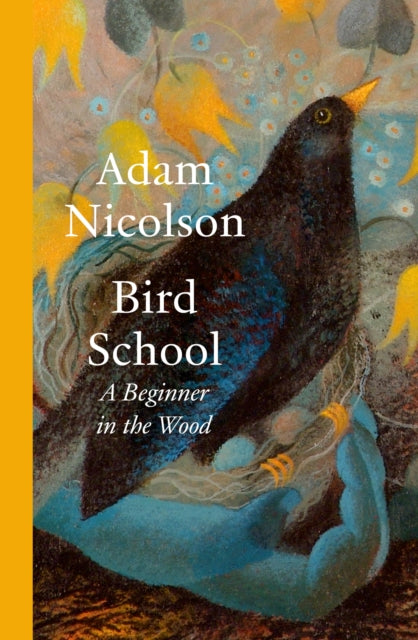Bird School : A Beginner in the Wood - Book from The Bookhouse Broughty Ferry- Just £22! Shop now