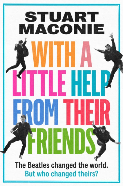 WITH A LITTLE HELP FROM THEIR FRIENDS : The Beatles Changed the World. but Who Changed Theirs? - Book from The Bookhouse Broughty Ferry- Just £10.99! Shop now