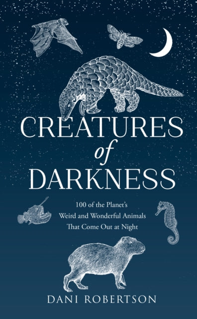 Creatures of Darkness : 100 of the Planet’s Weird and Wonderful Animals That Come out at Night - Book from The Bookhouse Broughty Ferry- Just £10.99! Shop now