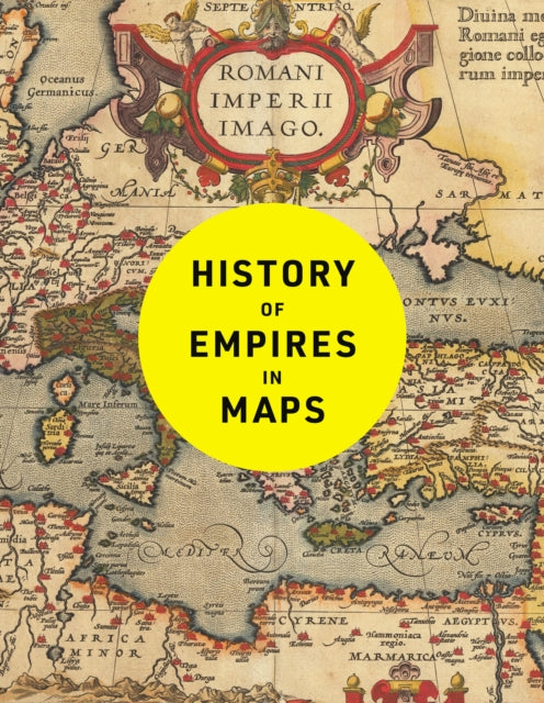 History of Empires in Maps : The Ultimate Cartographic Exploration of the Rise and Fall of Empires - Book from The Bookhouse Broughty Ferry- Just £30! Shop now
