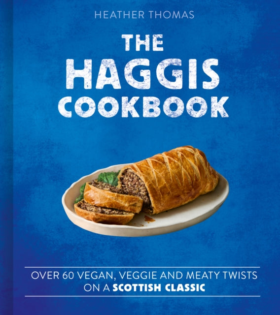 The Haggis Cookbook : Over 60 Vegan, Veggie and Meaty Twists on a Scottish Classic - Book from The Bookhouse Broughty Ferry- Just £12.99! Shop now