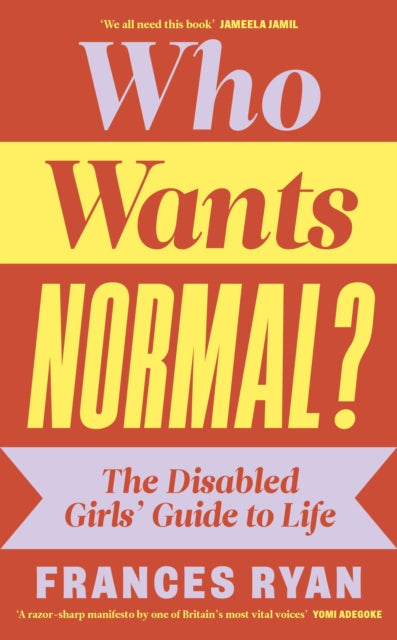 Who Wants Normal? : The Disabled Girls’ Guide to Life - Book from The Bookhouse Broughty Ferry- Just £18.99! Shop now