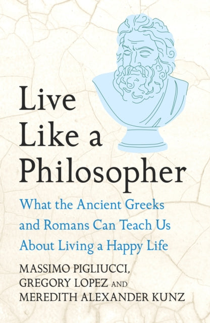 Live Like A Philosopher : What the Ancient Greeks and Romans Can Teach Us About Living a Happy Life - Book from The Bookhouse Broughty Ferry- Just £12.99! Shop now