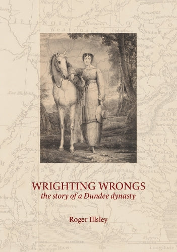 Wrighting Wrongs : the story of a Dundee dynasty - Book from The Bookhouse Broughty Ferry- Just £34.95! Shop now