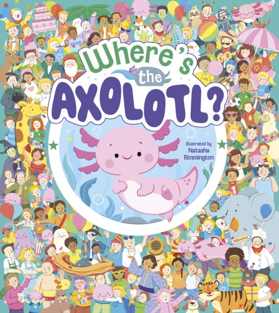 Where's the Axolotl? - Book from The Bookhouse Broughty Ferry- Just £7.99! Shop now