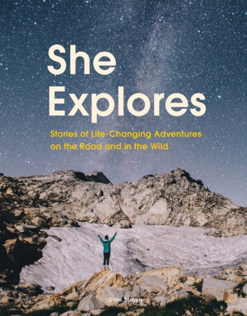 She Explores : Stories of Life-Changing Adventures on the Road and in the Wild - Book from The Bookhouse Broughty Ferry- Just £17.99! Shop now