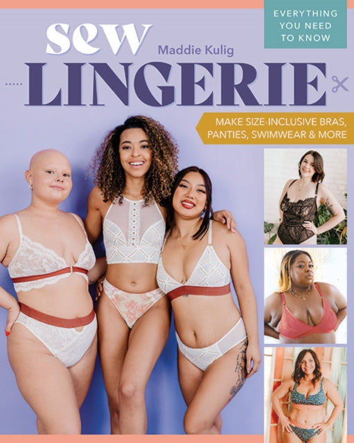 Sew Lingerie : Make Size-Inclusive Bras, Panties, Swimwear & More; Everything You Need to Know - Book from The Bookhouse Broughty Ferry- Just £19.99! Shop now