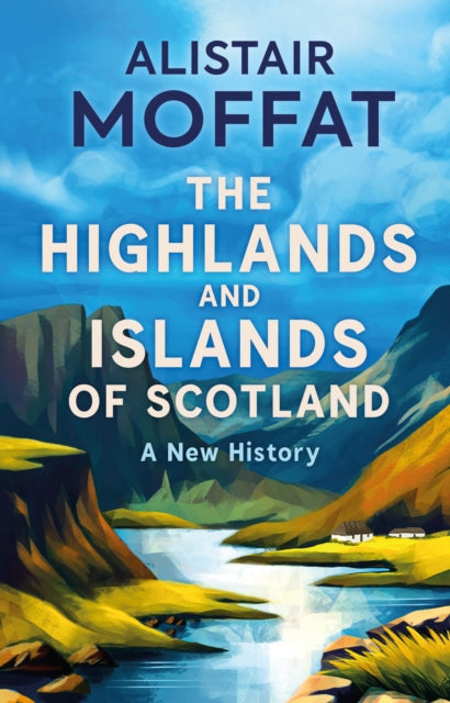 The Highlands and Islands of Scotland : A New History - Book from The Bookhouse Broughty Ferry- Just £14.99! Shop now