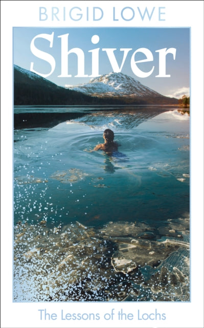 Shiver : The Lessons of the Lochs - AS FEATURED ON BBC RADIO 4 WOMAN’S HOUR - Book from The Bookhouse Broughty Ferry- Just £16.99! Shop now