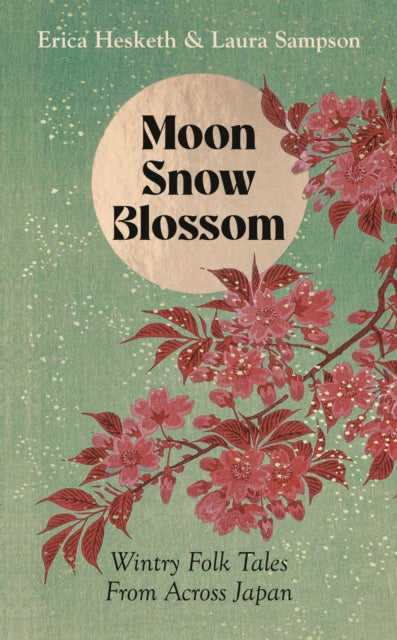 Moon, Snow, Blossom : Wintry Folk Tales From Across Japan - Book from The Bookhouse Broughty Ferry- Just £16.99! Shop now