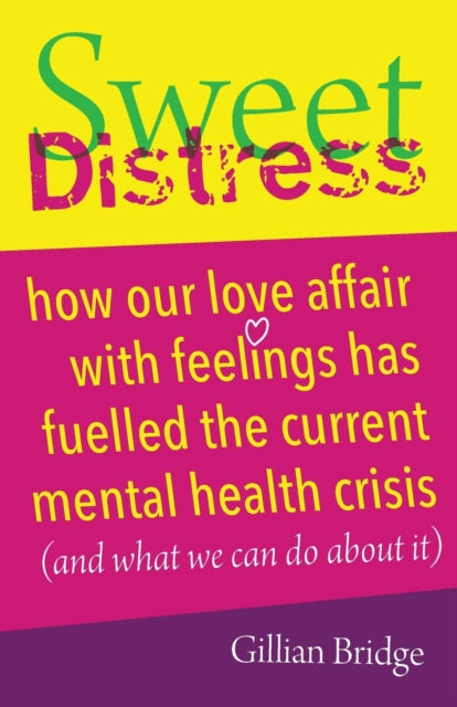 Sweet Distress : How our love affair with feelings has fuelled the current mental health crisis (and what we can do about it) - Book from The Bookhouse Broughty Ferry- Just £14.99! Shop now