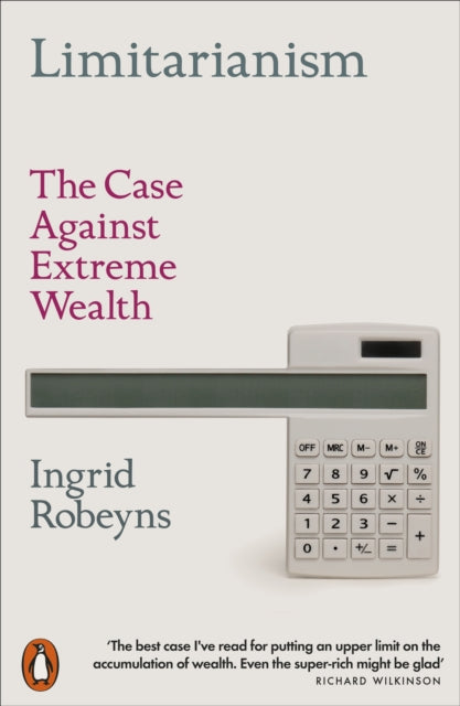 Limitarianism : The Case Against Extreme Wealth - Book from The Bookhouse Broughty Ferry- Just £10.99! Shop now