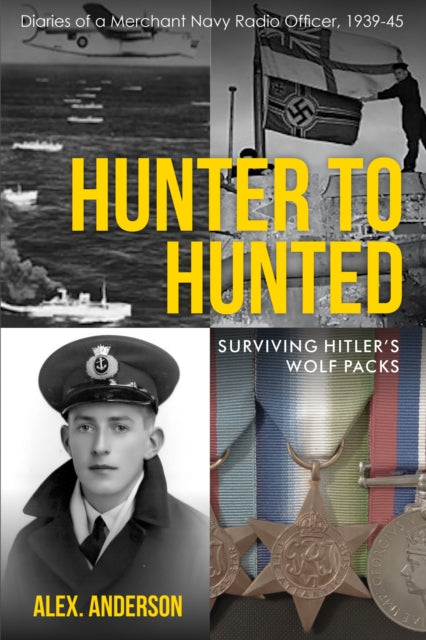 Hunter to Hunted - Surviving Hitlers Wolf Packs : Diaries of a Merchant Navy Radio Officer, 1939-45 - Book from The Bookhouse Broughty Ferry- Just £12.99! Shop now
