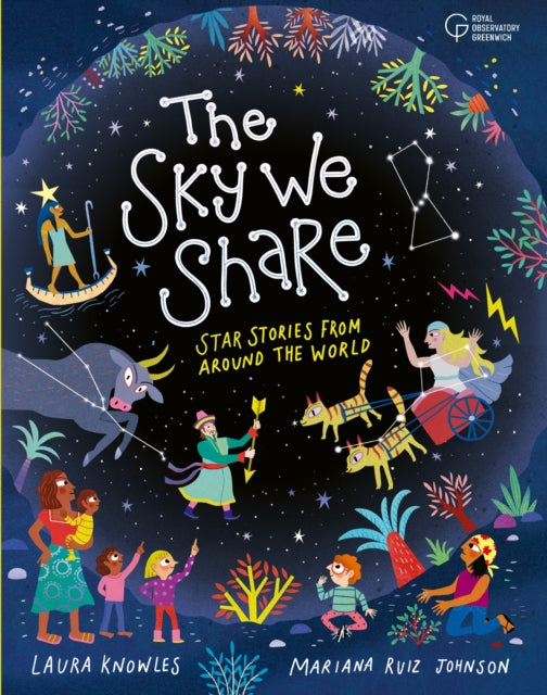 The Sky We Share - Star Stories From Around the World : Created in collaboration with Royal Observatory Greenwich - Book from The Bookhouse Broughty Ferry- Just £16.99! Shop now