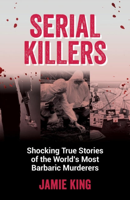 Serial Killers : Shocking True Stories of the World's Most Barbaric Murderers - Book from The Bookhouse Broughty Ferry- Just £9.99! Shop now