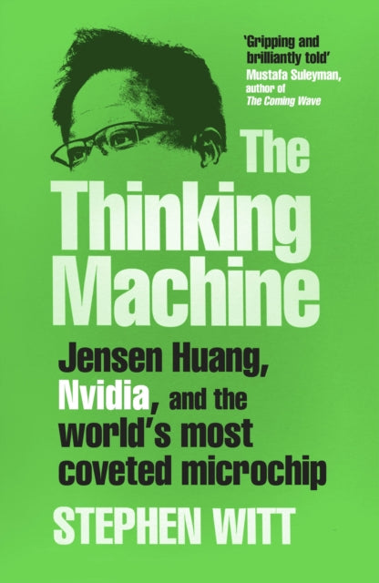 The Thinking Machine : Jensen Huang, Nvidia, and the World’s Most Coveted Microchip - Book from The Bookhouse Broughty Ferry- Just £25! Shop now