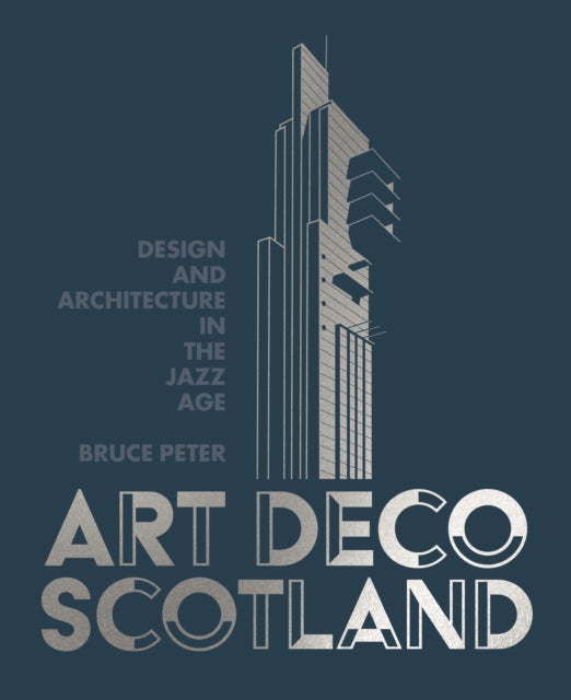 Art Deco Scotland : Design and Architecture in the Jazz Age - Book from The Bookhouse Broughty Ferry- Just £30! Shop now