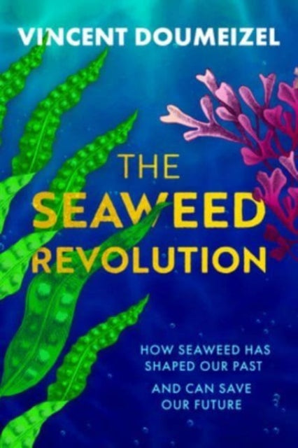 The Seaweed Revolution : How Seaweed Has Shaped Our Past and Can Save Our Future - Book from The Bookhouse Broughty Ferry- Just £18.99! Shop now