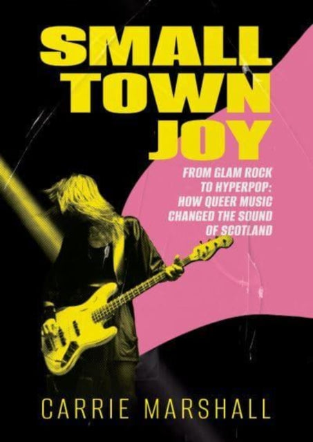 Small Town Joy : From Glam Rock to Hyperpop: How Queer Music Changed the Sound of Scotland - Book from The Bookhouse Broughty Ferry- Just £11.99! Shop now