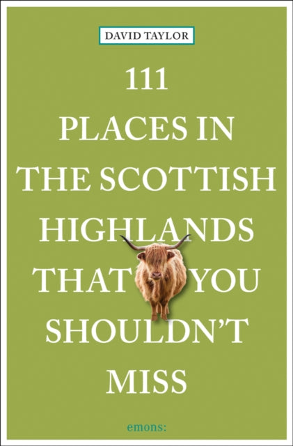 111 Places in the Scottish Highlands That You Shouldn't Miss - Book from The Bookhouse Broughty Ferry- Just £13.99! Shop now