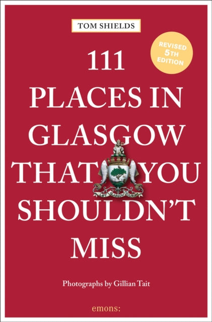 111 Places in Glasgow That You Shouldn't Miss - Book from The Bookhouse Broughty Ferry- Just £13.99! Shop now