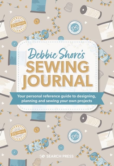 Debbie Shore's Sewing Journal : Your Personal Reference Guide to Designing, Planning and Sewing Your Own Projects - Book from The Bookhouse Broughty Ferry- Just £15.99! Shop now