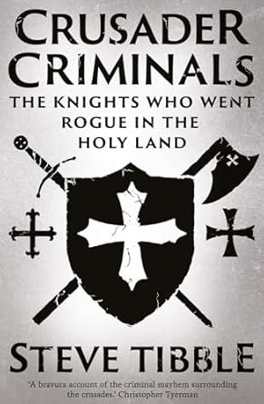 Crusader Criminals : The Knights Who Went Rogue in the Holy Land - Book from The Bookhouse Broughty Ferry- Just £25! Shop now