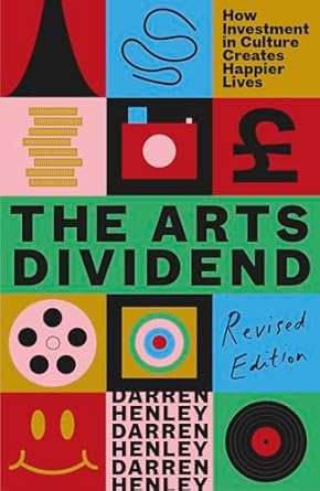The Arts Dividend : How Investment in Culture Creates Happier Lives - Book from The Bookhouse Broughty Ferry- Just £12.99! Shop now