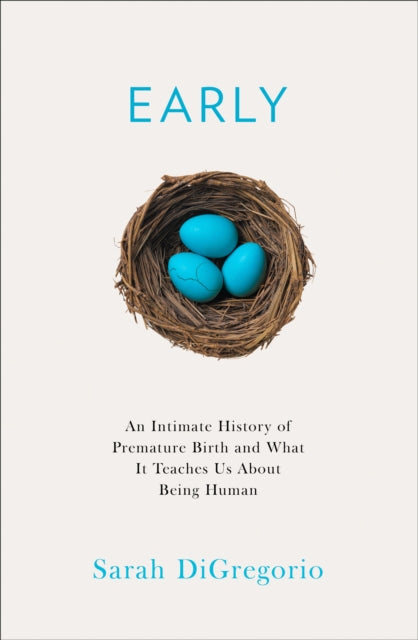 Early : An Intimate History of Premature Birth and What it Teaches Us About Being Human - Book from The Bookhouse Broughty Ferry- Just £16.99! Shop now