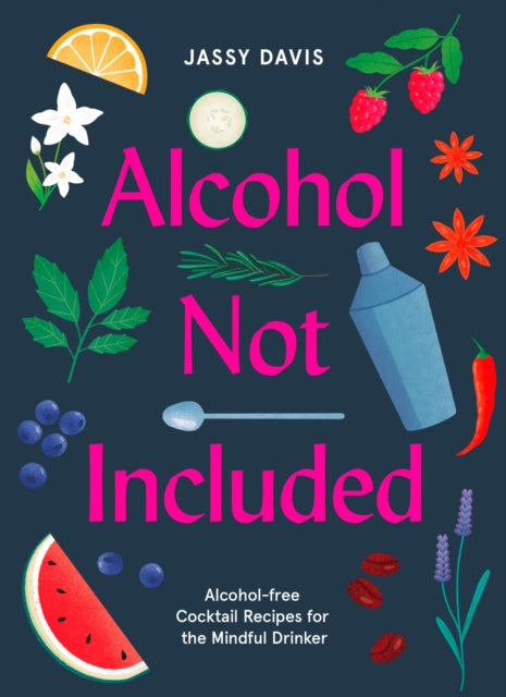 Alcohol Not Included : Alcohol-Free Cocktails for the Mindful Drinker - Book from The Bookhouse Broughty Ferry- Just £9.99! Shop now