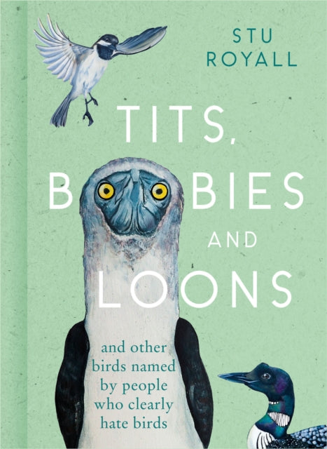Tits, Boobies and Loons : And Other Birds Named by People Who Clearly Hate Birds - Book from The Bookhouse Broughty Ferry- Just £10.99! Shop now