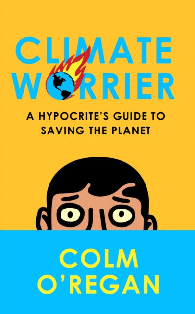 Climate Worrier : A Hypocrites Guide to Saving the Planet - Book from The Bookhouse Broughty Ferry- Just £12.99! Shop now