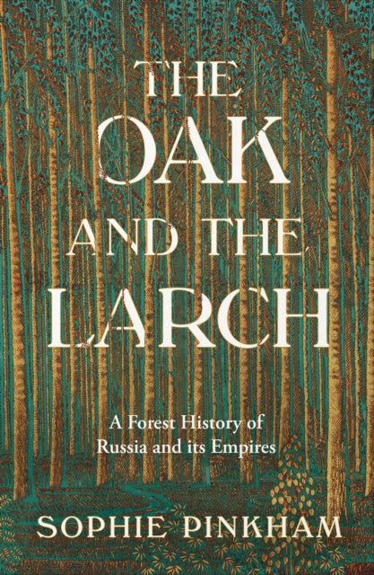 The Oak and The Larch : A Forest History of Russia and its Empires - Book from The Bookhouse Broughty Ferry- Just £25! Shop now