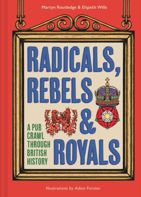 Radicals, Rebels and Royals : A Pub Crawl Through British History - Book from The Bookhouse Broughty Ferry- Just £16.99! Shop now