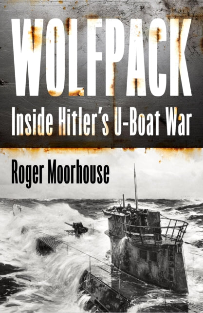 Wolfpack : Inside Hitler’s U-Boat War - Book from The Bookhouse Broughty Ferry- Just £25! Shop now
