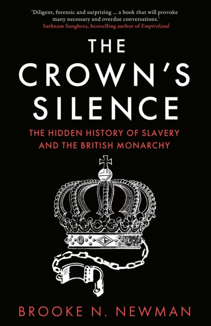 The Crown’s Silence : The Hidden History of Slavery and the British Monarchy - Book from The Bookhouse Broughty Ferry- Just £25! Shop now