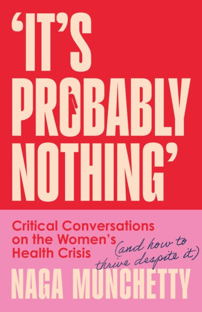 It’s Probably Nothing : Critical Conversations on the Women’s Health Crisis (and How to Thrive Despite it) - Book from The Bookhouse Broughty Ferry- Just £22! Shop now