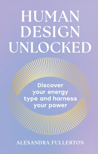 Human Design Unlocked : Discover Your Energy Type and Harness Your Power - Book from The Bookhouse Broughty Ferry- Just £12.99! Shop now