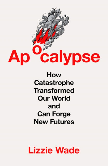 Apocalypse : How Catastrophe Transformed Our World and Can Forge New Futures - Book from The Bookhouse Broughty Ferry- Just £20! Shop now