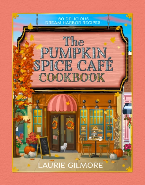 The Official Pumpkin Spice Cafe Cookbook : 60 Delicious Dream Harbor Recipes-9780008822385
