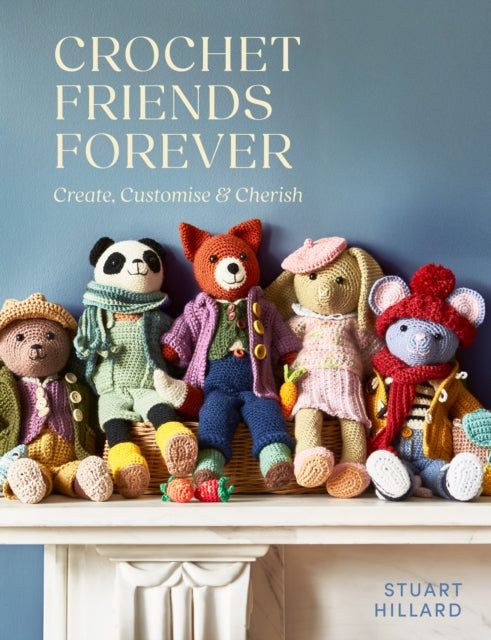 Crochet Friends Forever : Create, Customise & Cherish - Book from The Bookhouse Broughty Ferry- Just £18.99! Shop now