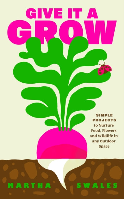 Give it a Grow : Simple Projects to Nurture Food, Flowers and Wildlife in any Outdoor Space - Book from The Bookhouse Broughty Ferry- Just £18.99! Shop now