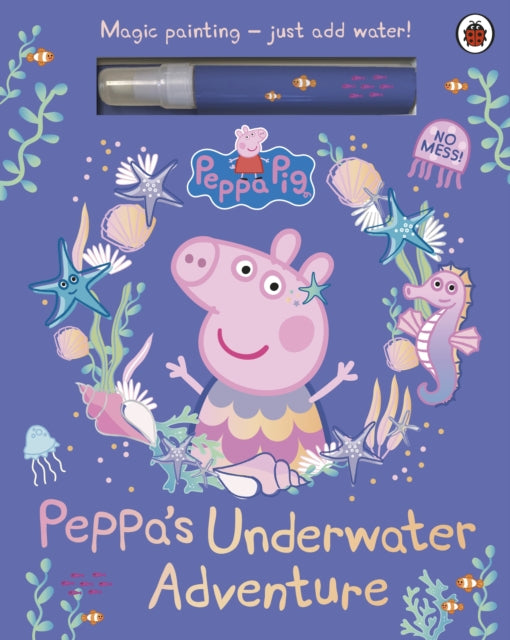 Peppa Pig: Peppa’s Underwater Adventure : A Magic Painting Book - Book from The Bookhouse Broughty Ferry- Just £8.99! Shop now