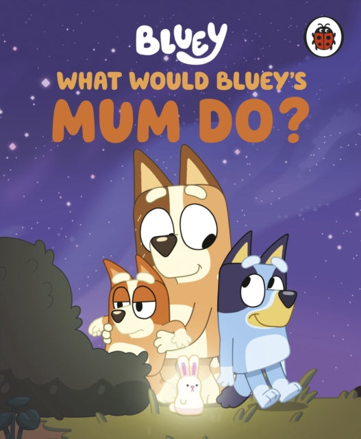Bluey: What Would Blueys Mum Do? - Book from The Bookhouse Broughty Ferry- Just £6.99! Shop now
