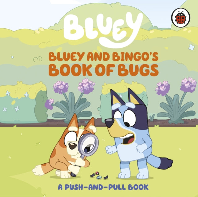 Bluey: Bluey and Bingo's Book of Bugs : Push-and-Pull Board Book - Book from The Bookhouse Broughty Ferry- Just £7.99! Shop now