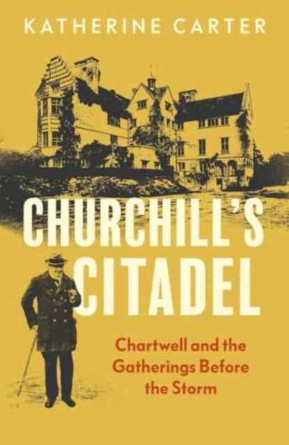 Churchill's Citadel : Chartwell and the Gatherings Before the Storm - Book from The Bookhouse Broughty Ferry- Just £20! Shop now