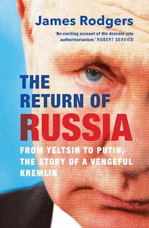 The Return of Russia : From Yeltsin to Putin, the Story of a Vengeful Kremlin - Book from The Bookhouse Broughty Ferry- Just £20! Shop now