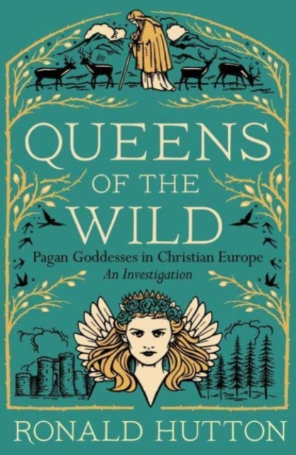 Queens of the Wild : Pagan Goddesses in Christian Europe: An Investigation - Book from The Bookhouse Broughty Ferry- Just £10.99! Shop now