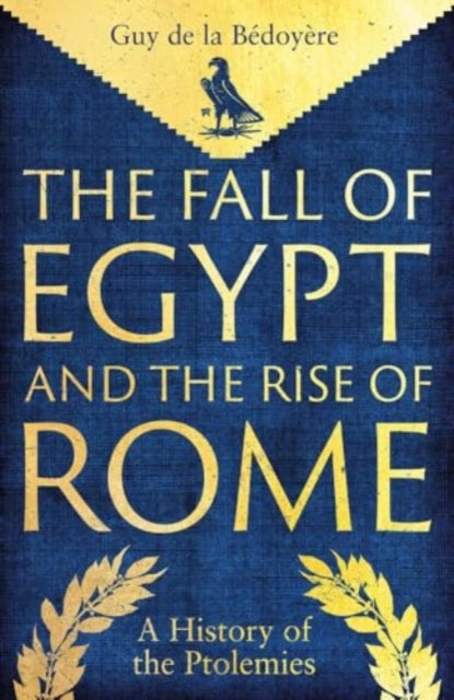 The Fall of Egypt and the Rise of Rome : A History of the Ptolemies - Book from The Bookhouse Broughty Ferry- Just £25! Shop now